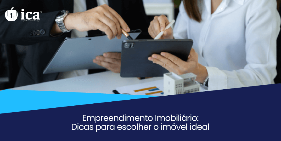 Empreendimento Imobiliário: Dicas para Escolher o Imóvel Ideal