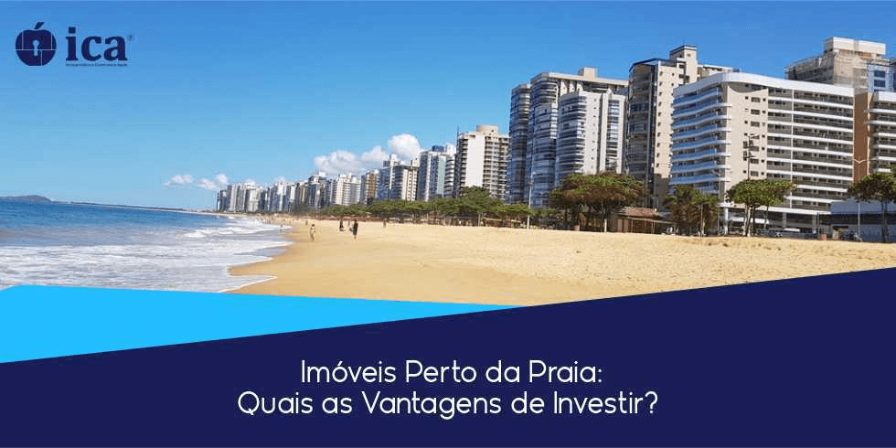 Imóveis Perto da Praia: Quais as Vantagens de Investir?